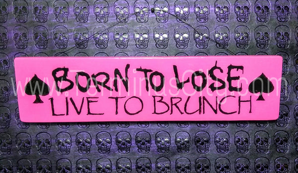 Handmade Hand Painted Wooden Sign - Born To Lose, Live To Brunch (Custom Available)